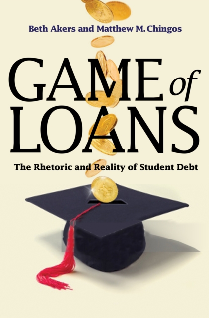 Game of Loans : The Rhetoric and Reality of Student Debt, Paperback / softback Book