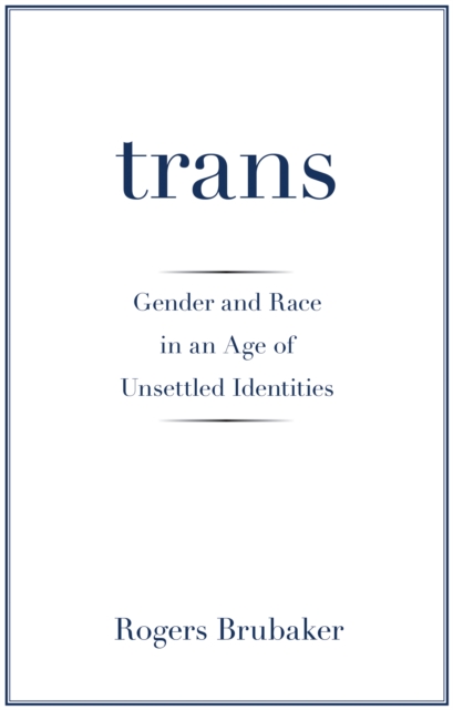 Trans : Gender and Race in an Age of Unsettled Identities, Paperback / softback Book