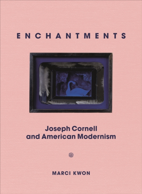 Enchantments : Joseph Cornell and American Modernism, Hardback Book