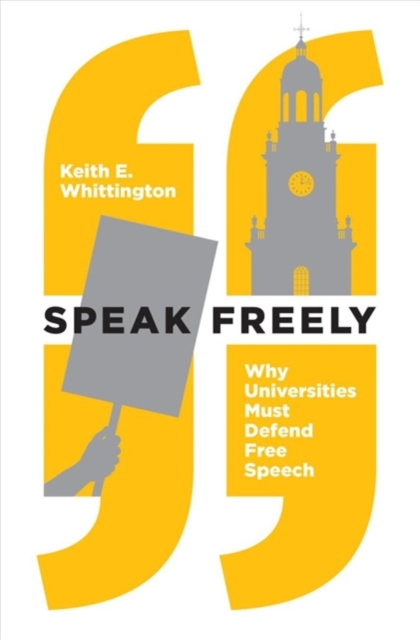 Speak Freely : Why Universities Must Defend Free Speech, Hardback Book