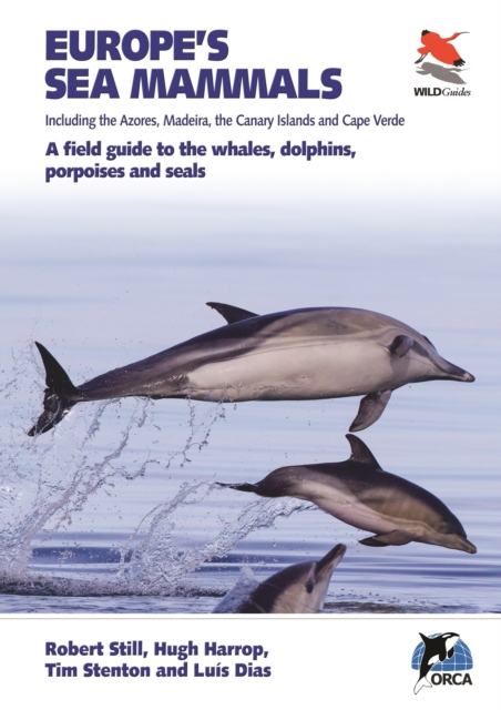 Europe's Sea Mammals Including the Azores, Madeira, the Canary Islands and Cape Verde : A field guide to the whales, dolphins, porpoises and seals, Paperback / softback Book