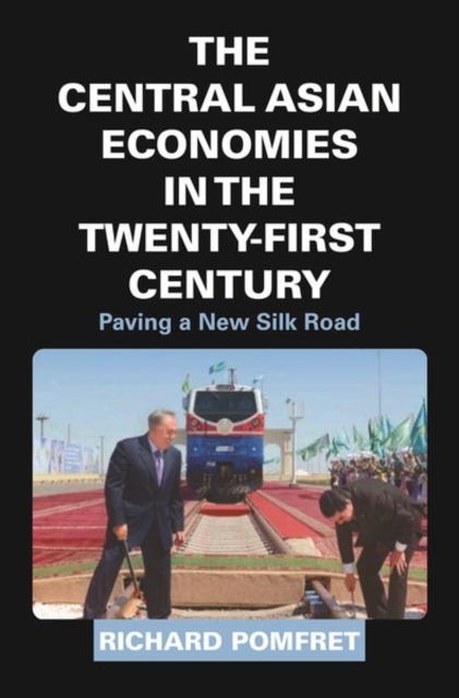 The Central Asian Economies in the Twenty-First Century : Paving a New Silk Road, Hardback Book