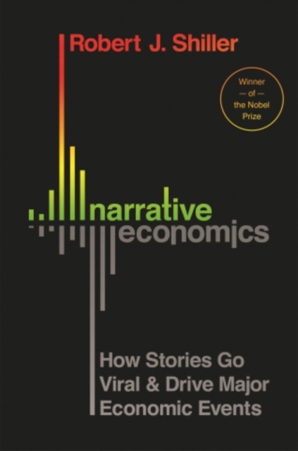 Narrative Economics : How Stories Go Viral and Drive Major Economic Events, Hardback Book