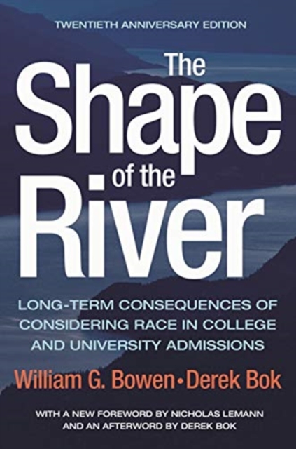 The Shape of the River : Long-Term Consequences of Considering Race in College and University Admissions Twentieth Anniversary Edition, Paperback / softback Book