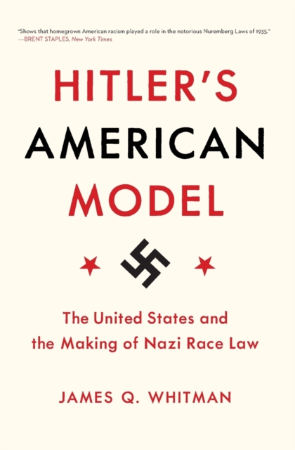 Hitler's American Model : The United States and the Making of Nazi Race Law, Paperback / softback Book