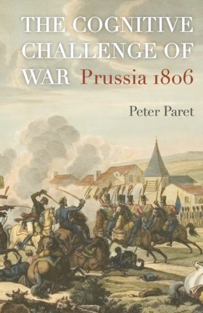 The Cognitive Challenge of War : Prussia 1806, Paperback / softback Book