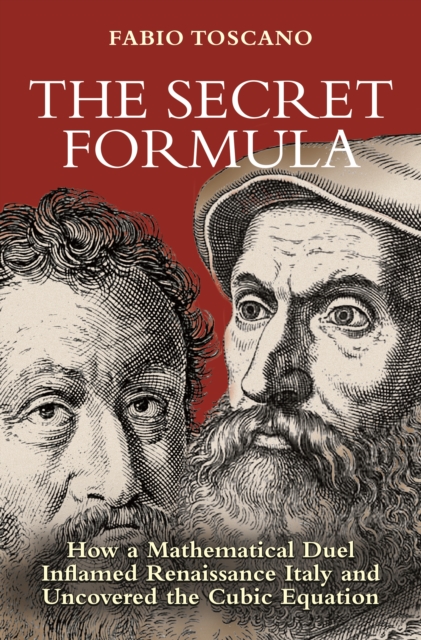 The Secret Formula : How a Mathematical Duel Inflamed Renaissance Italy and Uncovered the Cubic Equation, Hardback Book