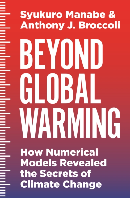 Beyond Global Warming : How Numerical Models Revealed the Secrets of Climate Change, Paperback / softback Book
