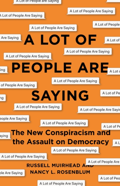 A Lot of People Are Saying : The New Conspiracism and the Assault on Democracy, Hardback Book