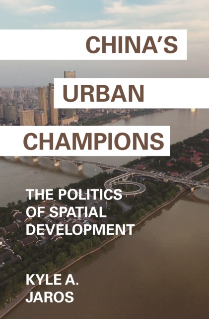 China's Urban Champions : The Politics of Spatial Development, Paperback / softback Book