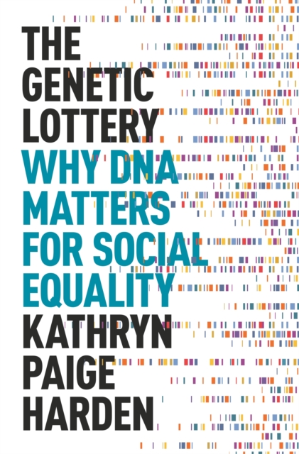 The Genetic Lottery : Why DNA Matters for Social Equality, Hardback Book