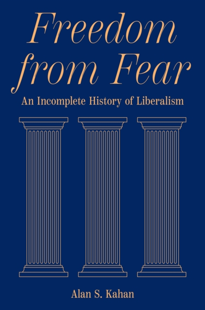 Freedom from Fear : An Incomplete History of Liberalism, Hardback Book