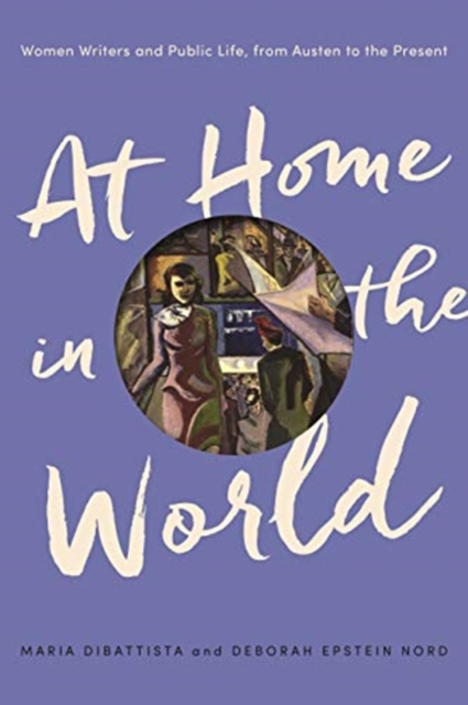 At Home in the World : Women Writers and Public Life, from Austen to the Present, Paperback / softback Book