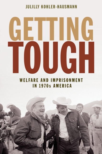 Getting Tough : Welfare and Imprisonment in 1970s America, Paperback / softback Book