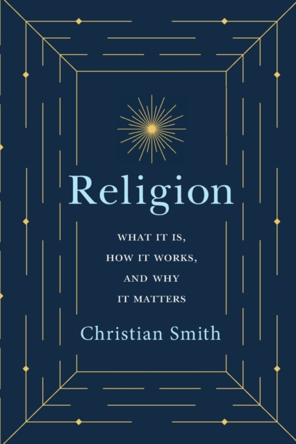 Religion : What It Is, How It Works, and Why It Matters, Paperback / softback Book