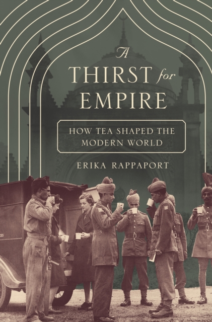 A Thirst for Empire : How Tea Shaped the Modern World, Paperback / softback Book