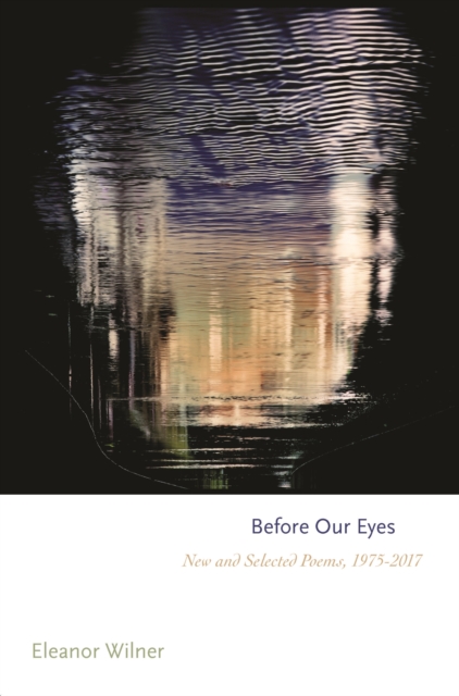 Before Our Eyes : New and Selected Poems, 1975-2017, Hardback Book