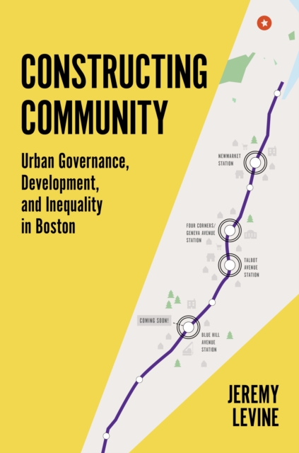 Constructing Community : Urban Governance, Development, and Inequality in Boston, Hardback Book