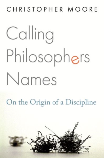 Calling Philosophers Names : On the Origin of a Discipline, Hardback Book