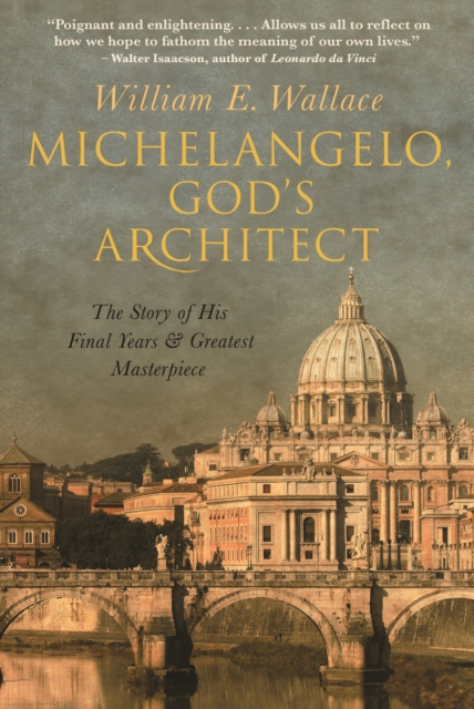 Michelangelo, God's Architect : The Story of His Final Years and Greatest Masterpiece, Hardback Book