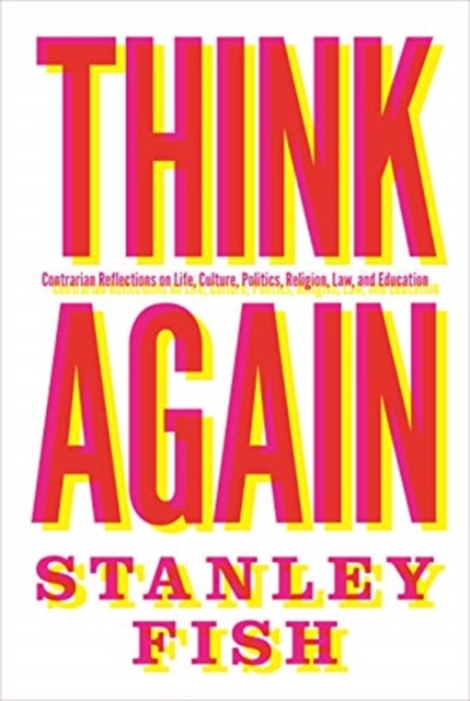 Think Again : Contrarian Reflections on Life, Culture, Politics, Religion, Law, and Education, Paperback / softback Book