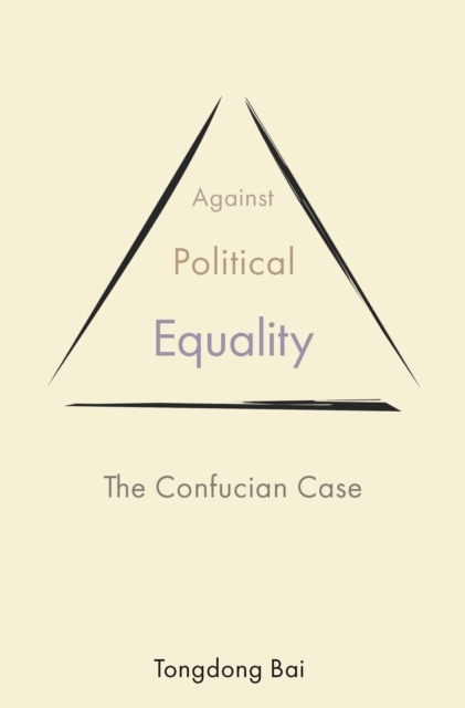 Against Political Equality : The Confucian Case, Hardback Book