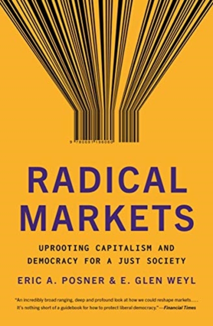 Radical Markets : Uprooting Capitalism and Democracy for a Just Society, Paperback / softback Book