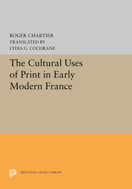The Cultural Uses of Print in Early Modern France, PDF eBook