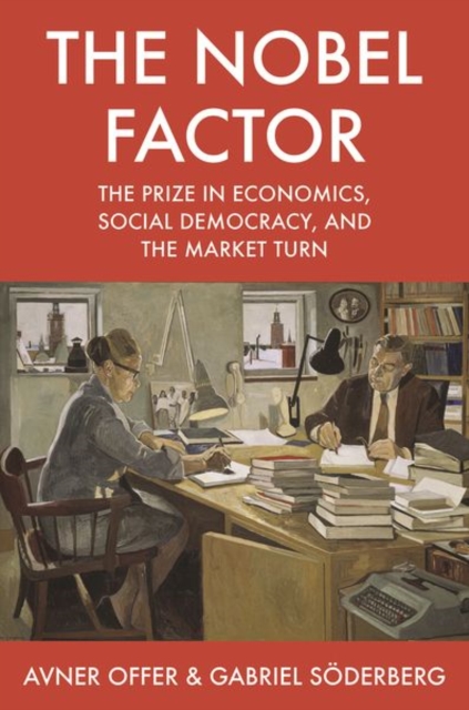 The Nobel Factor : The Prize in Economics, Social Democracy, and the Market Turn, Paperback / softback Book