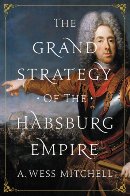 The Grand Strategy of the Habsburg Empire, Paperback / softback Book