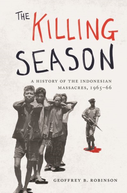 The Killing Season : A History of the Indonesian Massacres, 1965-66, Paperback / softback Book