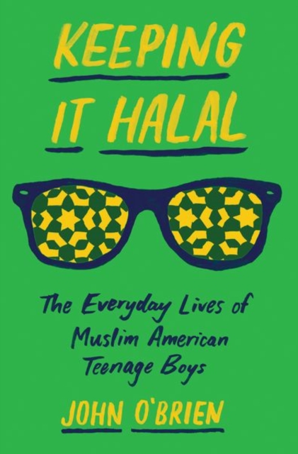 Keeping It Halal : The Everyday Lives of Muslim American Teenage Boys, Paperback / softback Book