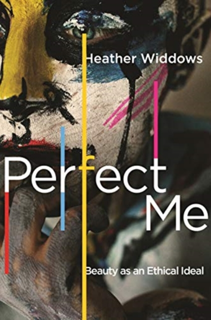 Perfect Me : Beauty as an Ethical Ideal, Paperback / softback Book