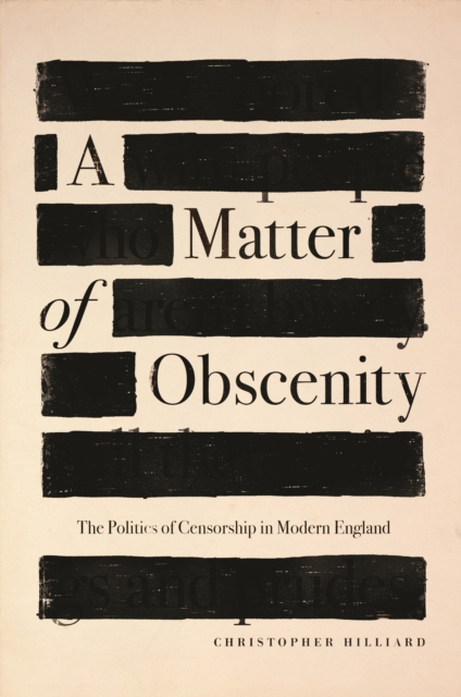 A Matter of Obscenity : The Politics of Censorship in Modern England, Hardback Book