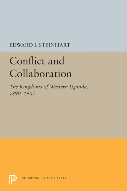 Conflict and Collaboration : The Kingdoms of Western Uganda, 1890-1907, PDF eBook
