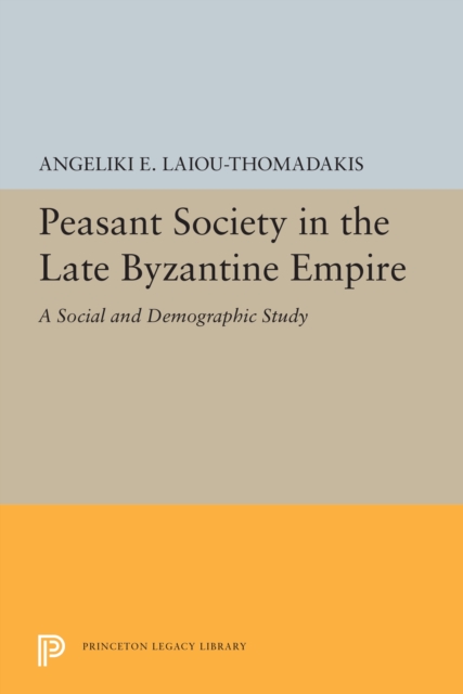 Peasant Society in the Late Byzantine Empire : A Social and Demographic Study, PDF eBook
