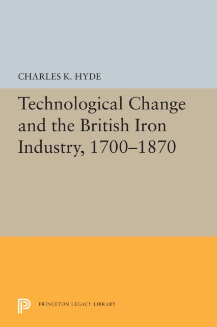 Technological Change and the British Iron Industry, 1700-1870, PDF eBook