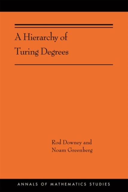A Hierarchy of Turing Degrees : A Transfinite Hierarchy of Lowness Notions in the Computably Enumerable Degrees, Unifying Classes, and Natural Definability (AMS-206), Paperback / softback Book