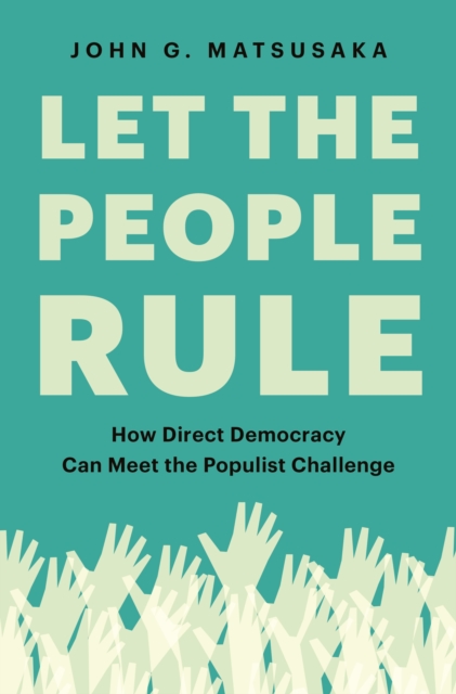 Let the People Rule : How Direct Democracy Can Meet the Populist Challenge, Paperback / softback Book