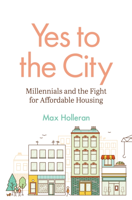 Yes to the City : Millennials and the Fight for Affordable Housing, Hardback Book