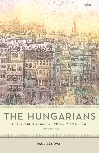 The Hungarians - A Thousand Years of Victory in Defeat, Paperback Book