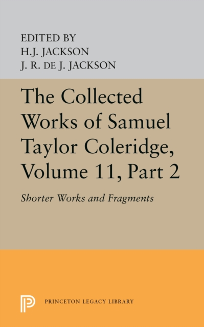 The Collected Works of Samuel Taylor Coleridge, Volume 11 : Shorter Works and Fragments: Volume II, PDF eBook