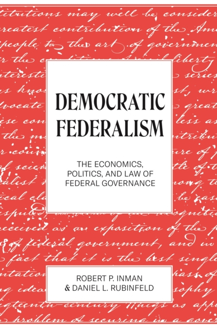 Democratic Federalism : The Economics, Politics, and Law of Federal Governance, Hardback Book