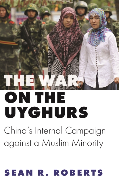 The War on the Uyghurs - China`s Internal Campaign against a Muslim Minority, Hardback Book