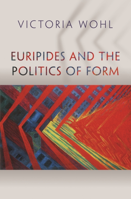 Euripides and the Politics of Form, Paperback / softback Book