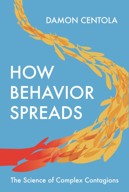 How Behavior Spreads : The Science of Complex Contagions, Paperback / softback Book