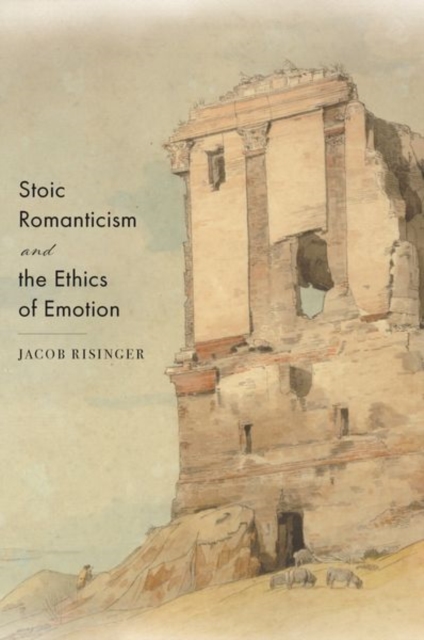 Stoic Romanticism and the Ethics of Emotion, Paperback / softback Book