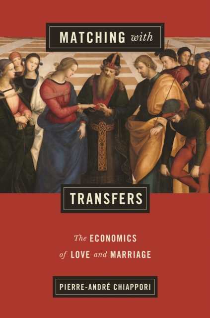 Matching with Transfers : The Economics of Love and Marriage, Paperback / softback Book