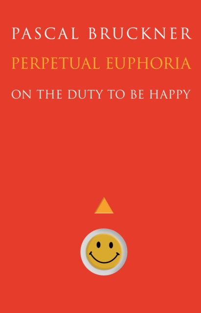 Perpetual Euphoria : On the Duty to Be Happy, Paperback / softback Book