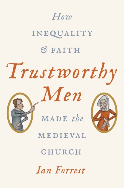 Trustworthy Men : How Inequality and Faith Made the Medieval Church, Paperback / softback Book